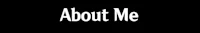 a black background with the words about me on it
